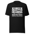 hey-i-have-selected-hearing-sorry-you-werent-selected-today-tomorrow-isnt-looking-good-either-sarcasm-tee-selected-t-shirt-hearing-tee-sorry-t-shirt-werent-tee#color_black