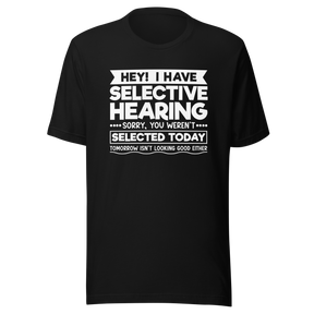 hey-i-have-selected-hearing-sorry-you-werent-selected-today-tomorrow-isnt-looking-good-either-sarcasm-tee-selected-t-shirt-hearing-tee-sorry-t-shirt-werent-tee#color_black