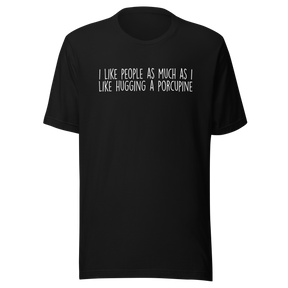 i-like-people-as-much-as-i-like-hugging-a-porcupine-life-tee-funny-t-shirt-people-tee-porcupine-t-shirt-humor-tee#color_black