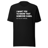 i-want-you-to-know-that-someone-cares-not-me-but-someone-funny-tee-life-t-shirt-funny-tee-cares-t-shirt-humor-tee#color_black