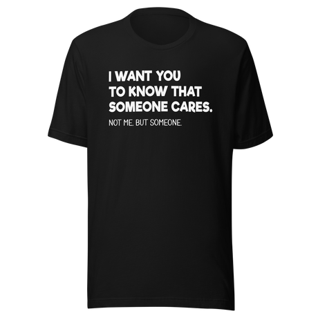 i-want-you-to-know-that-someone-cares-not-me-but-someone-funny-tee-life-t-shirt-funny-tee-cares-t-shirt-humor-tee#color_black