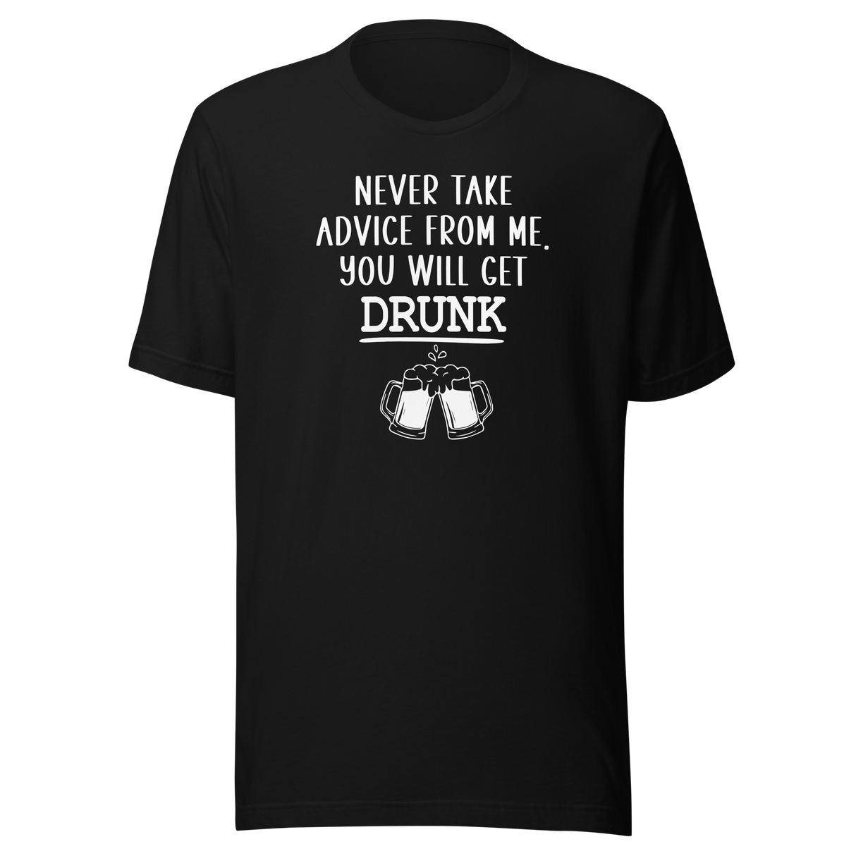 never-take-advice-from-me-you-will-get-drunk-food-tee-beer-t-shirt-advice-tee-drunk-t-shirt-humor-tee#color_black