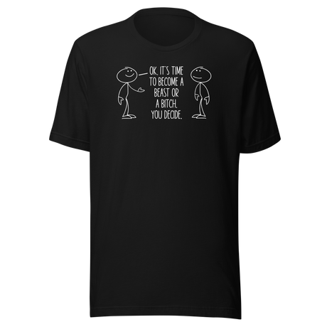ok-its-time-to-become-a-beast-or-a-bitch-you-decide-motivational-tee-funny-t-shirt-motivational-tee-beast-t-shirt-determination-tee#color_black