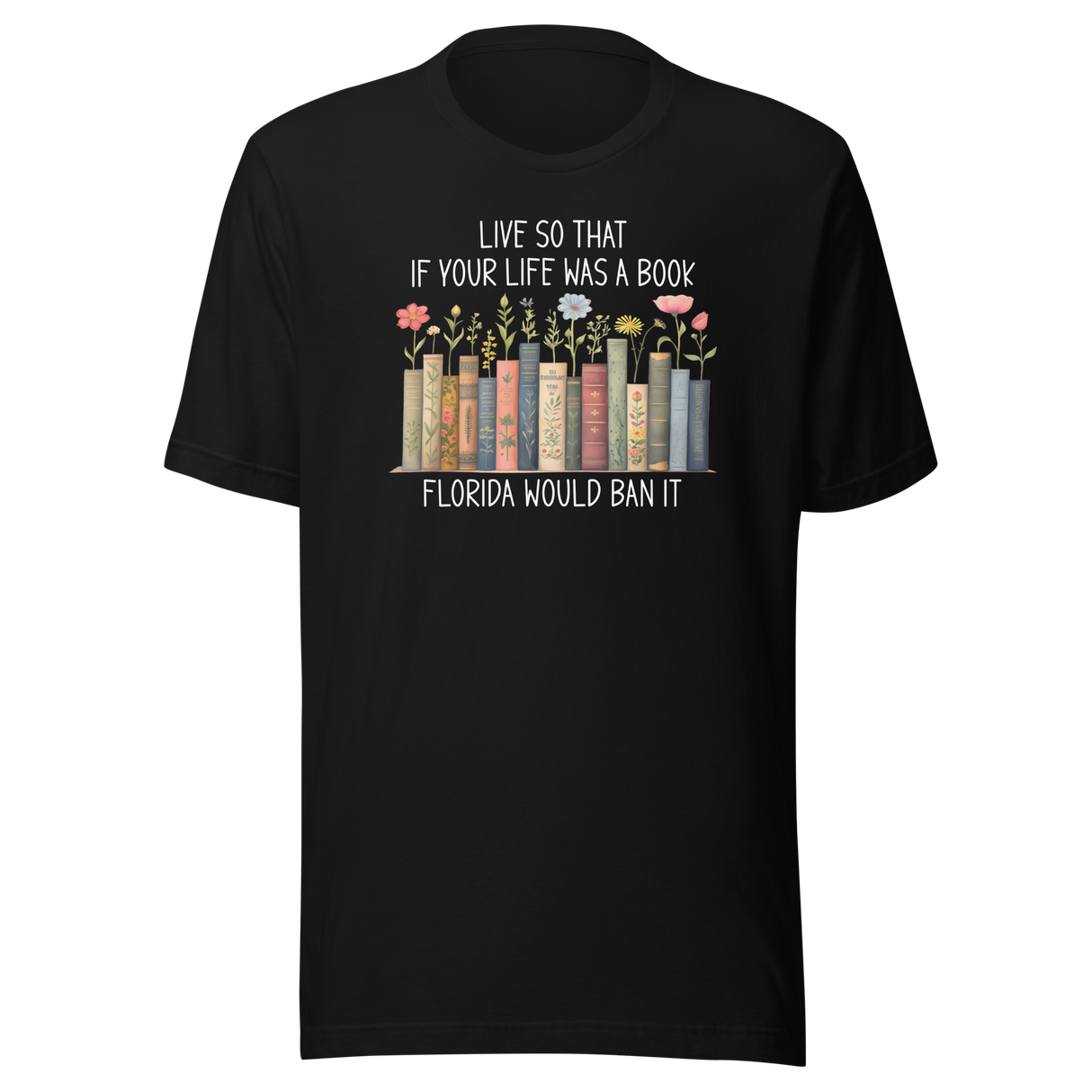 live-so-that-if-your-life-was-a-book-florida-would-ban-it-politics-tee-life-t-shirt-politics-tee-ban-t-shirt-satire-tee#color_black