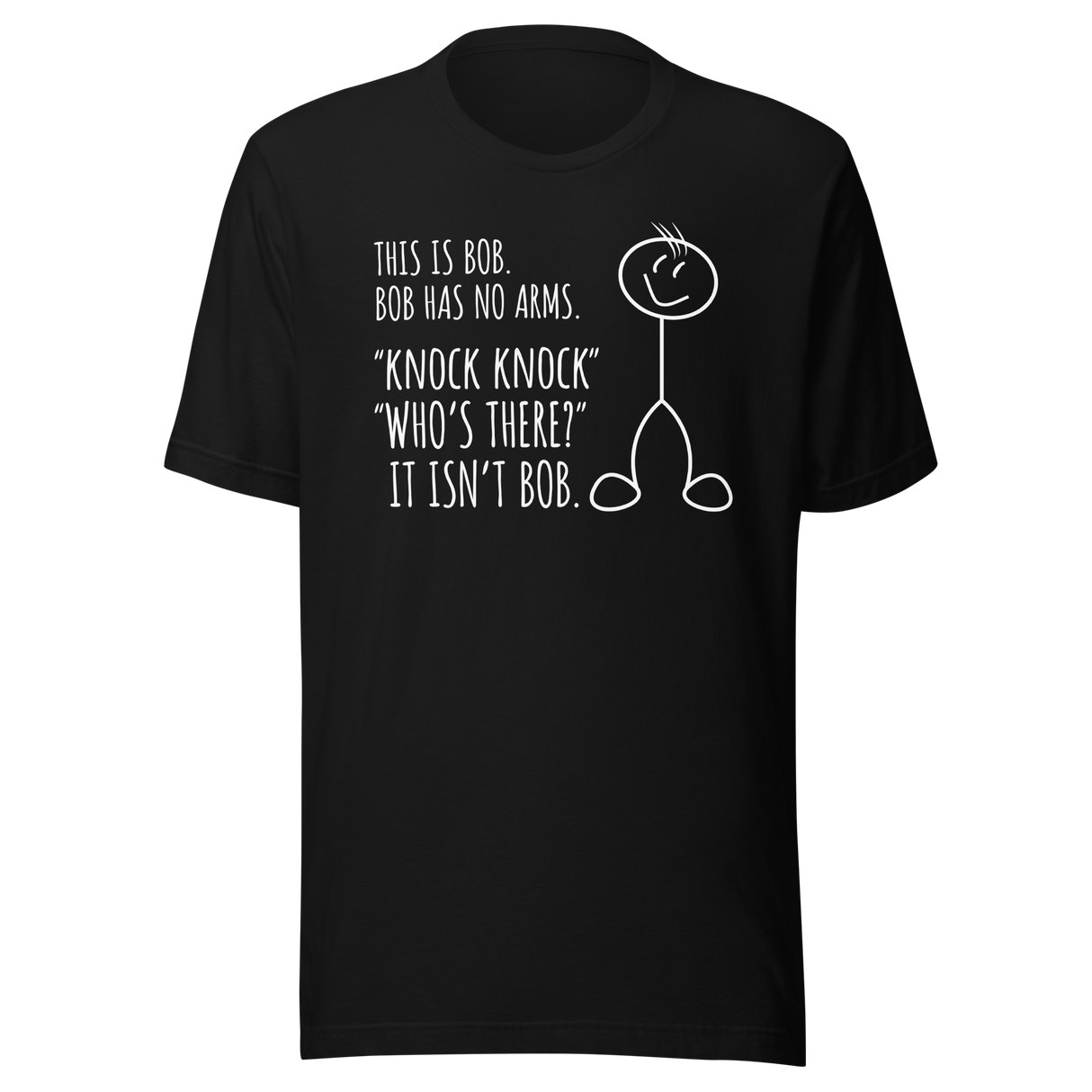 this-is-bob-bob-has-no-arms-knock-knock-whos-there-it-isnt-bob-funny-tee-funny-t-shirt-humor-tee-bob-t-shirt-joke-tee#color_black