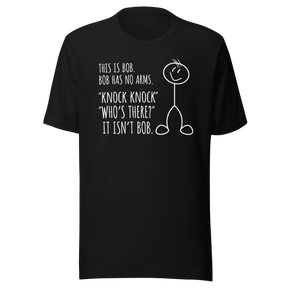 this-is-bob-bob-has-no-arms-knock-knock-whos-there-it-isnt-bob-funny-tee-funny-t-shirt-humor-tee-bob-t-shirt-joke-tee#color_black
