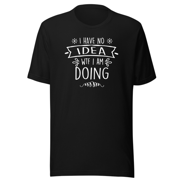 i-have-no-idea-wtf-i-am-doing-funny-tee-life-t-shirt-funny-tee-humor-t-shirt-confusion-tee#color_black