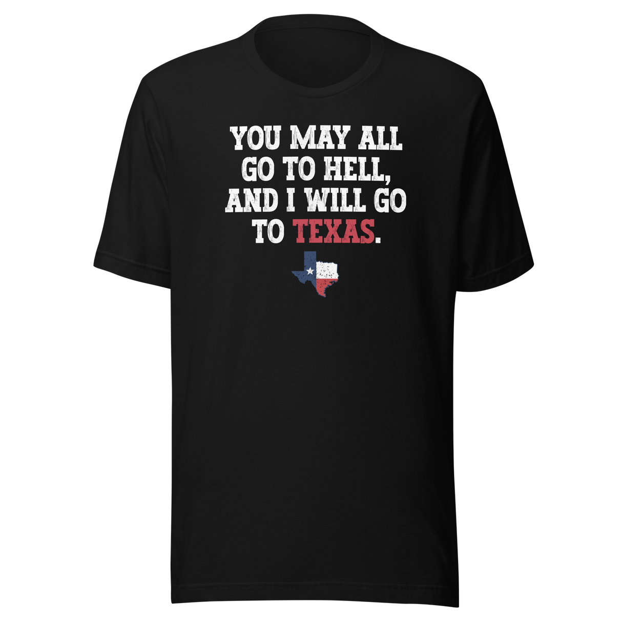 you-may-all-go-to-hell-and-i-will-go-to-texas-life-tee-travel-t-shirt-life-tee-texas-t-shirt-bold-tee#color_black