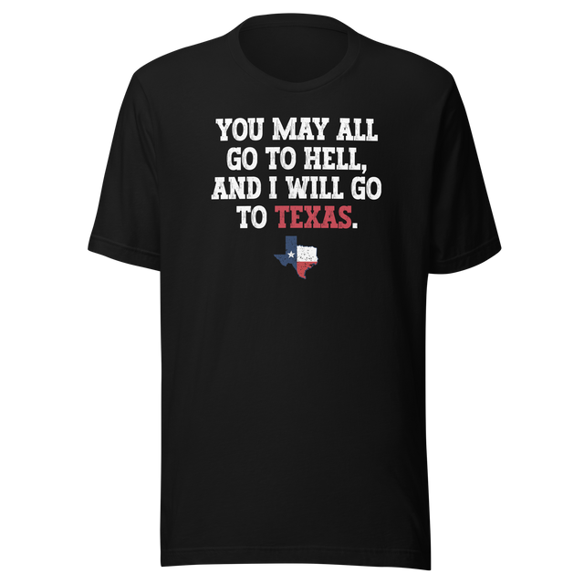 you-may-all-go-to-hell-and-i-will-go-to-texas-life-tee-travel-t-shirt-life-tee-texas-t-shirt-bold-tee#color_black