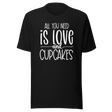 all-you-need-is-love-and-cupcakes-food-tee-life-t-shirt-love-tee-cupcakes-t-shirt-foodie-tee#color_black