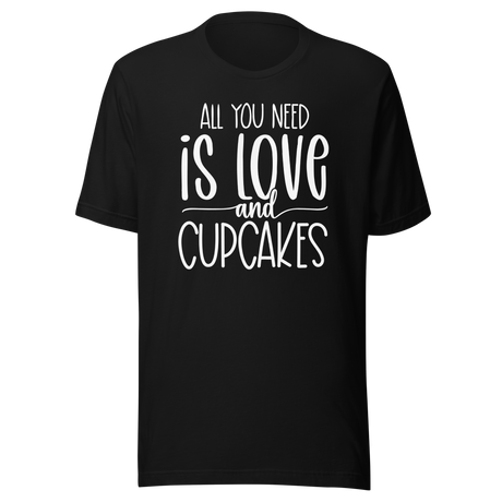 all-you-need-is-love-and-cupcakes-food-tee-life-t-shirt-love-tee-cupcakes-t-shirt-foodie-tee#color_black