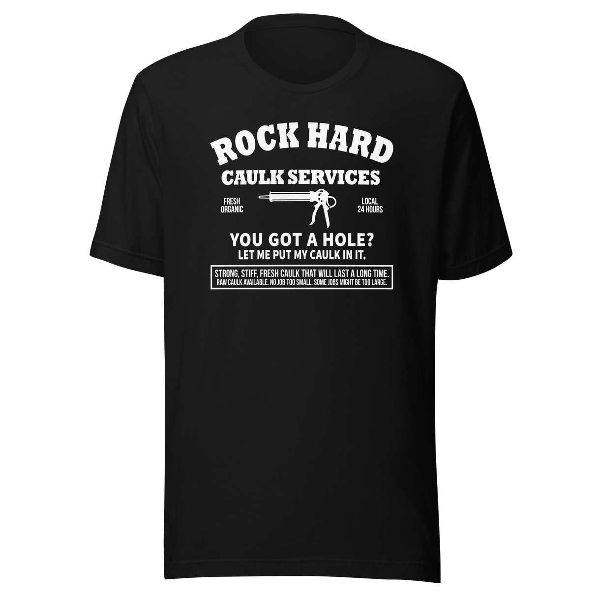 rock-hard-caulk-services-local-organic-open-24-hours-funny-tee-funny-t-shirt-humor-tee-quirky-t-shirt-bold-tee#color_black