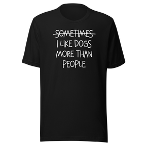 sometimes-i-like-dogs-more-than-people-dogs-tee-dogs-t-shirt-animals-tee-canine-t-shirt-pet-love-tee#color_black