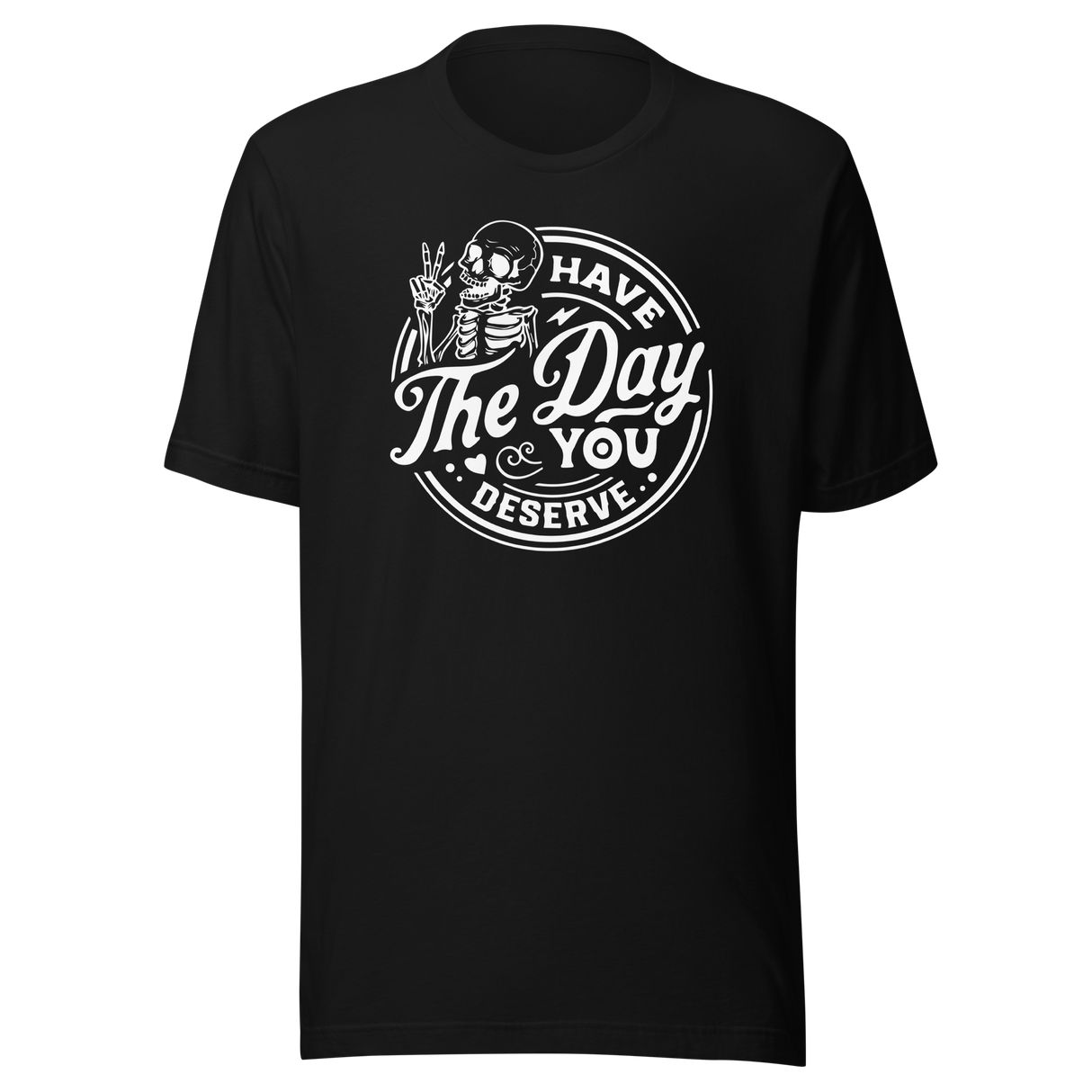 have-the-day-you-deserve-life-tee-life-t-shirt-positivity-tee-encouragement-t-shirt-uplift-tee#color_black