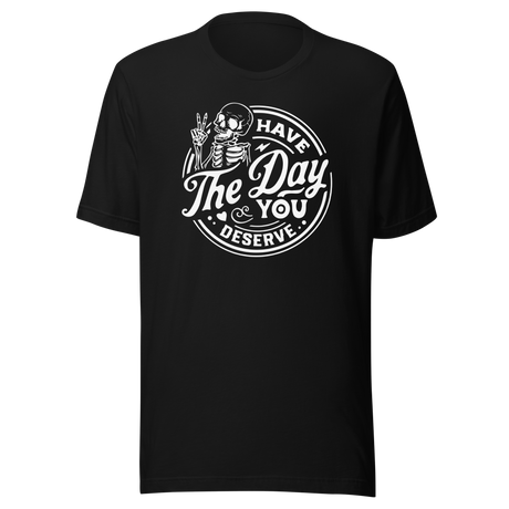 have-the-day-you-deserve-life-tee-life-t-shirt-positivity-tee-encouragement-t-shirt-uplift-tee#color_black