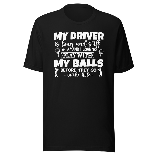 my-driver-is-hard-and-stiff-and-i-love-to-play-with-my-balls-before-they-go-in-the-hole-sports-tee-golf-t-shirt-sports-tee-golf-t-shirt-driver-tee#color_black