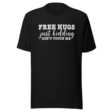 free-hugs-just-kidding-dont-touch-me-life-tee-funny-t-shirt-life-tee-humor-t-shirt-sarcasm-tee#color_black