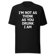 im-not-as-think-as-you-drunk-i-am-food-tee-funny-t-shirt-foodie-tee-humor-t-shirt-quirky-tee#color_black