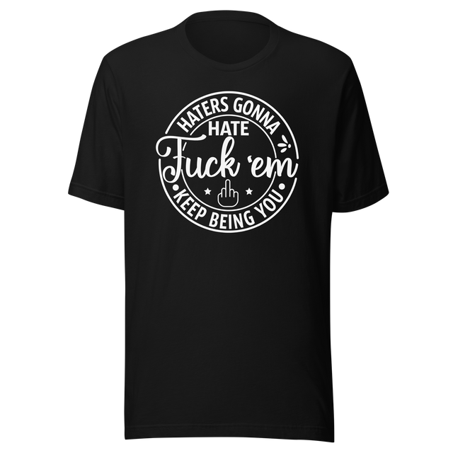 haters-gonna-hate-fuck-em-keep-being-you-life-tee-motivational-t-shirt-life-tee-empowerment-t-shirt-bold-tee#color_black