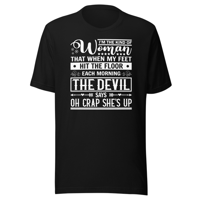 im-the-kind-of-woman-that-when-my-feet-hit-the-floor-each-morning-the-devil-says-oh-crap-shes-up-motivational-tee-life-t-shirt-motivational-tee-woman-t-shirt-empowerment-tee#color_black