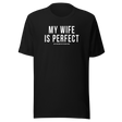 my-wife-is-perfect-she-even-bought-me-this-nice-shirt-life-tee-wife-t-shirt-life-tee-humor-t-shirt-love-tee#color_black