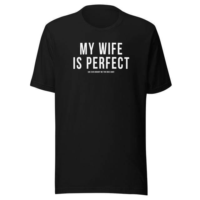 my-wife-is-perfect-she-even-bought-me-this-nice-shirt-life-tee-wife-t-shirt-life-tee-humor-t-shirt-love-tee#color_black