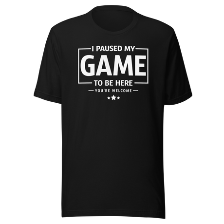 i-paused-my-game-so-i-could-be-here-funny-tee-life-t-shirt-funny-tee-humor-t-shirt-quirky-tee#color_black