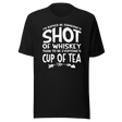 id-rather-be-someones-shot-of-whiskey-than-to-be-everyones-cup-of-tea-life-tee-life-t-shirt-whiskey-tee-individuality-t-shirt-preference-tee#color_black