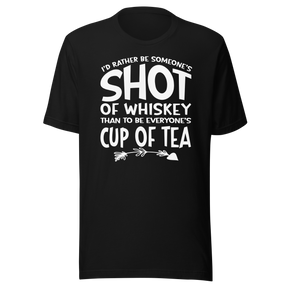 id-rather-be-someones-shot-of-whiskey-than-to-be-everyones-cup-of-tea-life-tee-life-t-shirt-whiskey-tee-individuality-t-shirt-preference-tee#color_black