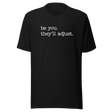 be-you-theyll-adjust-life-tee-motivational-t-shirt-life-tee-empowerment-t-shirt-individuality-tee#color_black