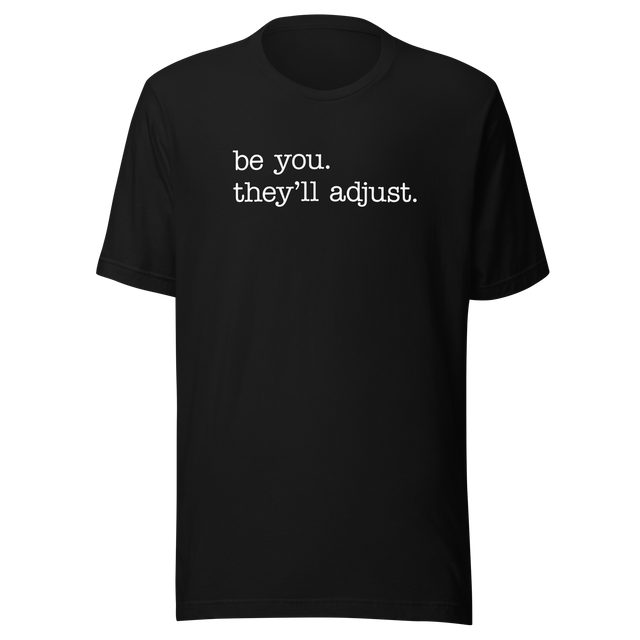 be-you-theyll-adjust-life-tee-motivational-t-shirt-life-tee-empowerment-t-shirt-individuality-tee#color_black