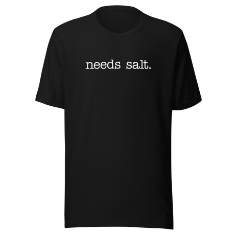 needs-salt-food-tee-foodie-t-shirt-humor-tee-quirky-t-shirt-bold-tee#color_black