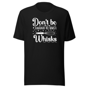 dont-be-afraid-to-take-whisks-food-tee-motivational-t-shirt-foodie-tee-humor-t-shirt-quirky-tee#color_black