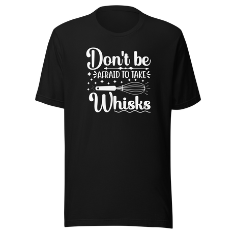 dont-be-afraid-to-take-whisks-food-tee-motivational-t-shirt-foodie-tee-humor-t-shirt-quirky-tee#color_black