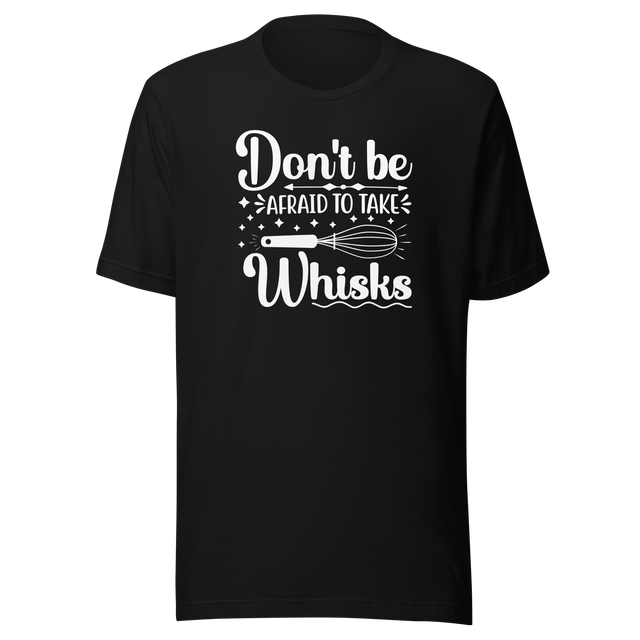 dont-be-afraid-to-take-whisks-food-tee-motivational-t-shirt-foodie-tee-humor-t-shirt-quirky-tee#color_black