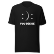 you-decide-smiley-faces-life-tee-life-t-shirt-choice-tee-decision-t-shirt-emotion-tee#color_black