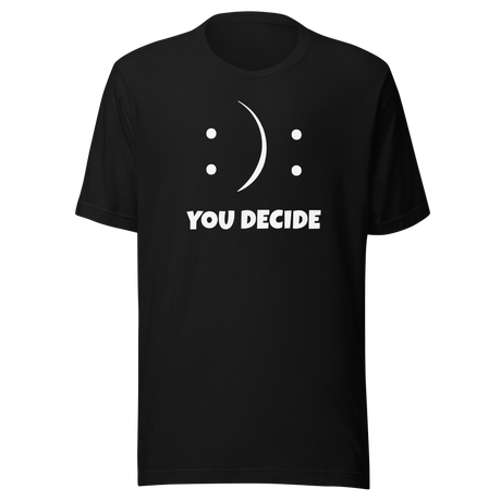 you-decide-smiley-faces-life-tee-life-t-shirt-choice-tee-decision-t-shirt-emotion-tee#color_black