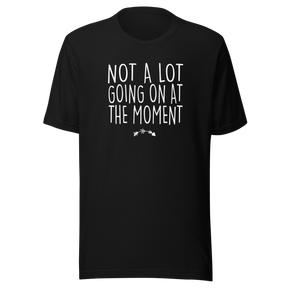 not-a-lot-going-on-at-the-moment-life-tee-life-t-shirt-humor-tee-quirky-t-shirt-bold-tee#color_black