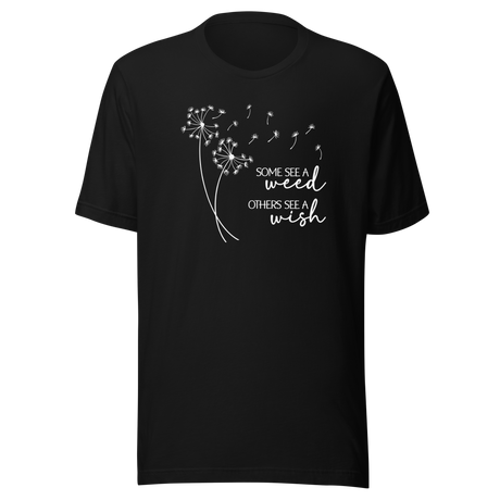 some-see-a-weed-others-see-a-wish-motivational-tee-life-t-shirt-motivational-tee-inspiration-t-shirt-positivity-tee#color_black