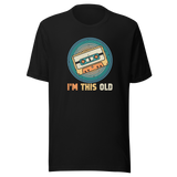 im-this-old-life-tee-life-t-shirt-humor-tee-quirky-t-shirt-age-tee#color_black