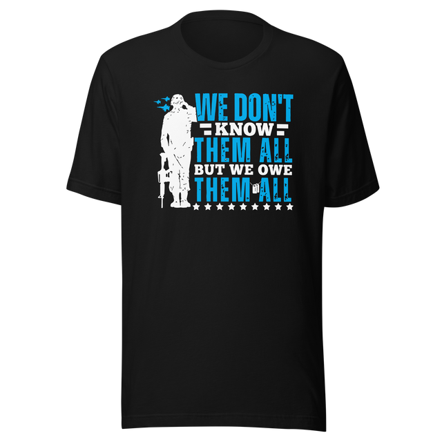 we-dont-know-them-all-but-owe-them-all-government-tee-veteran-t-shirt-government-tee-tribute-t-shirt-respect-tee#color_black