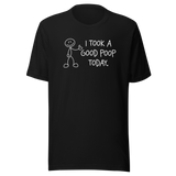 i-took-a-good-poop-today-life-tee-funny-t-shirt-humor-tee-funny-t-shirt-sarcastic-tee#color_black