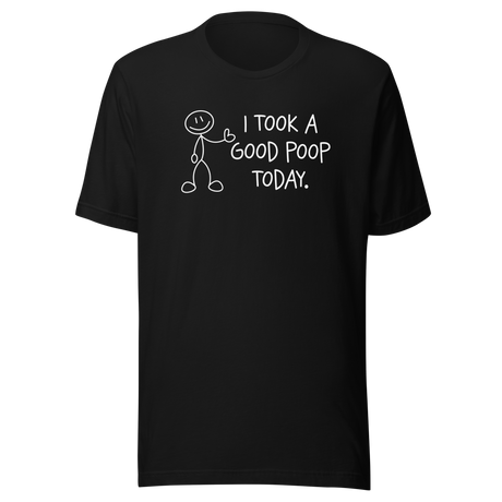i-took-a-good-poop-today-life-tee-funny-t-shirt-humor-tee-funny-t-shirt-sarcastic-tee#color_black