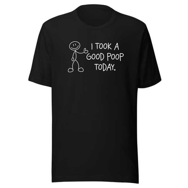 i-took-a-good-poop-today-life-tee-funny-t-shirt-humor-tee-funny-t-shirt-sarcastic-tee#color_black