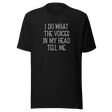 i-do-what-the-voices-in-my-head-tell-me-life-tee-funny-t-shirt-quirky-tee-bold-t-shirt-relatable-tee#color_black