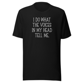 i-do-what-the-voices-in-my-head-tell-me-life-tee-funny-t-shirt-quirky-tee-bold-t-shirt-relatable-tee#color_black