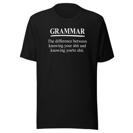 grammar-the-difference-between-knowing-your-shit-and-knowing-youre-shit-life-tee-clever-t-shirt-witty-tee-humorous-t-shirt-educational-tee#color_black