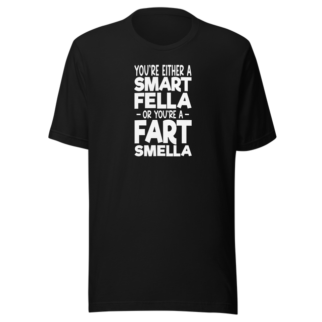 youre-either-a-smart-fella-or-youre-a-fart-smella-funny-tee-comedy-t-shirt-humor-tee-funny-t-shirt-witty-tee#color_black