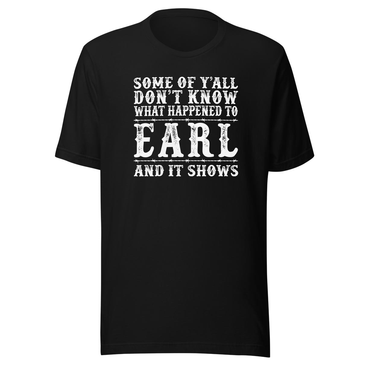 some-of-yall-dont-know-what-happened-to-earl-and-it-shows-life-tee-funny-t-shirt-earl-tee-mystery-t-shirt-humor-tee#color_black