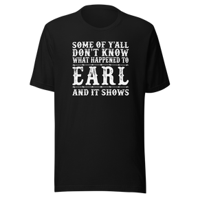 some-of-yall-dont-know-what-happened-to-earl-and-it-shows-life-tee-funny-t-shirt-earl-tee-mystery-t-shirt-humor-tee#color_black